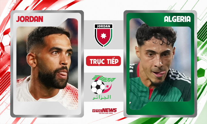 Trực tiếp bóng đá Jordan vs Algeria 10h ngày 23/6, bảng J World Cup 2026