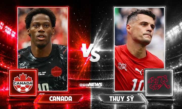 Trực tiếp bóng đá Canada vs Thụy Sỹ 2h ngày 25/6, bảng B World Cup 2026