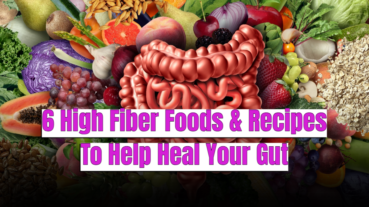 6 high fiber foods & recipes to help heal your gut