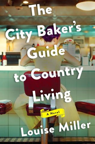 The City Baker’s Guide to Country Living by Louise Miller