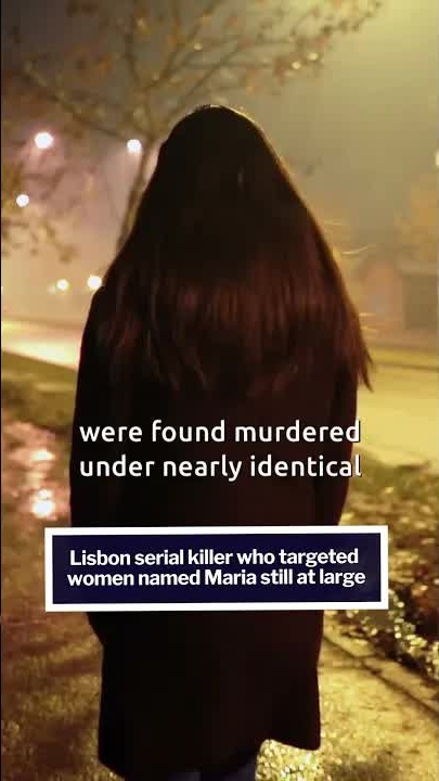 Lisbon serial killer who targeted women named Maria still at large