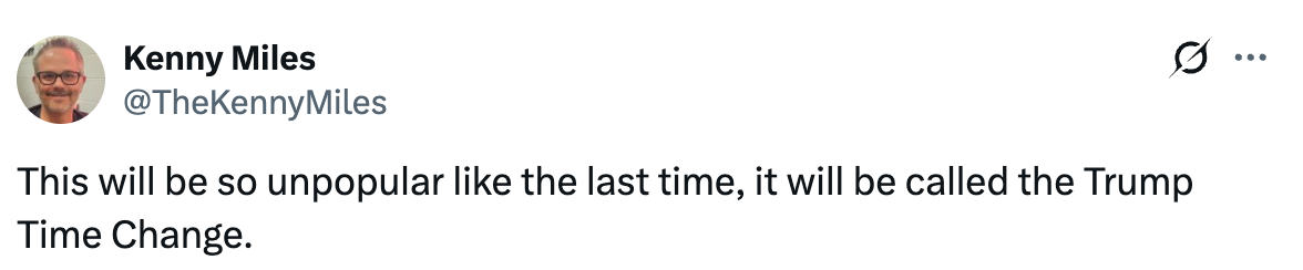 Tweet by Kenny Miles: "This will be so unpopular like the last time, it will be called the Trump Time Change."