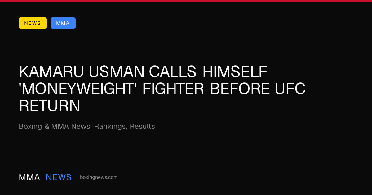 Kamaru Usman calls himself 'moneyweight' fighter before UFC return