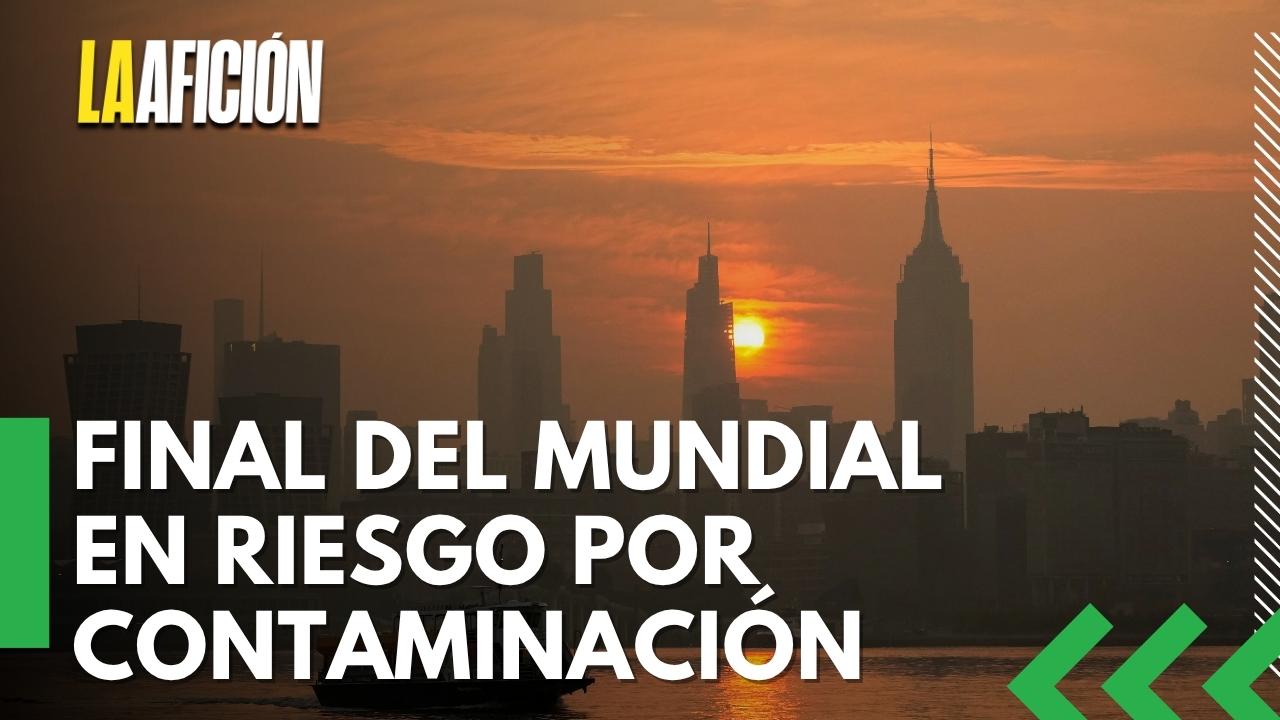 La final del Mundial se ve amenazada por mala calidad del aire en Nueva ...