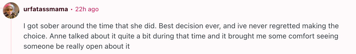 Comment about getting sober and feeling comfort from Anne's openness about her sobriety