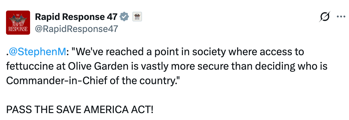 Tweet from Rapid Response 47 quoting @StephenM about Olive Garden security being better than choosing the nation's leader. Calls to pass the Save America Act