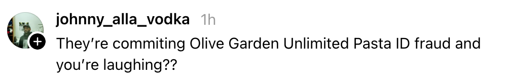 Comment by user questioning why someone is laughing about Olive Garden Unlimited Pasta ID fraud