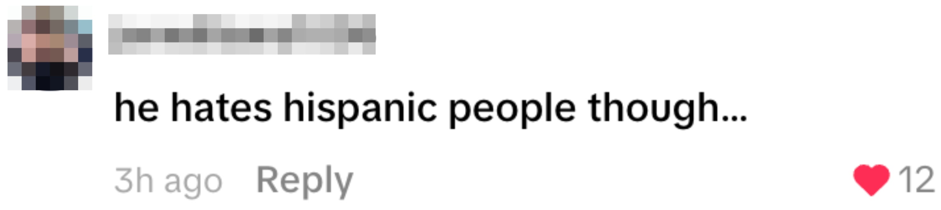 Comment from user "jenwilliams1008" says: "he hates hispanic people though..." with 12 likes