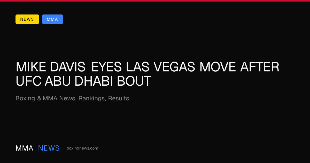 Mike Davis eyes Las Vegas move after UFC Abu Dhabi bout