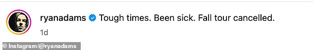 In a repost of the statement, Adams tersely explained the cancellation in his caption: 'Tough times. Been sick. Fall tour canceled.'