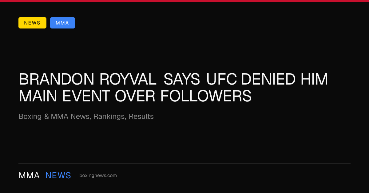 Brandon Royval says UFC denied him main event over followers