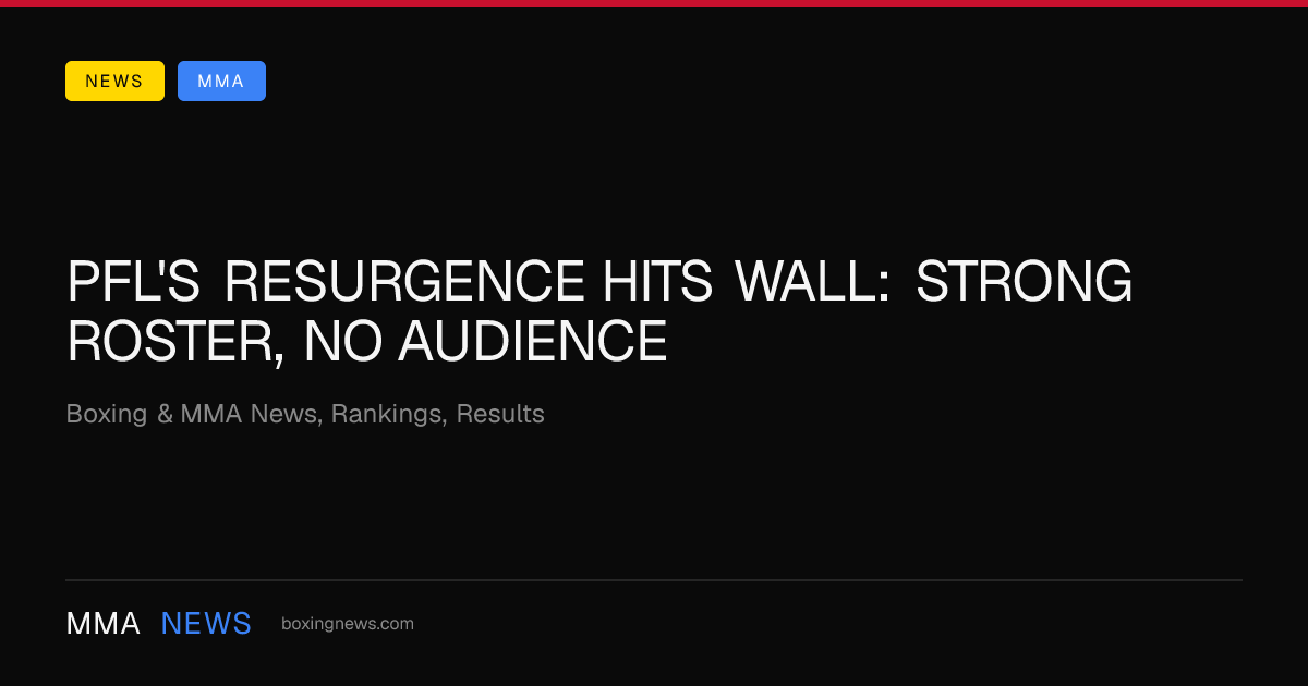 PFL's resurgence hits wall: Strong roster, no audience