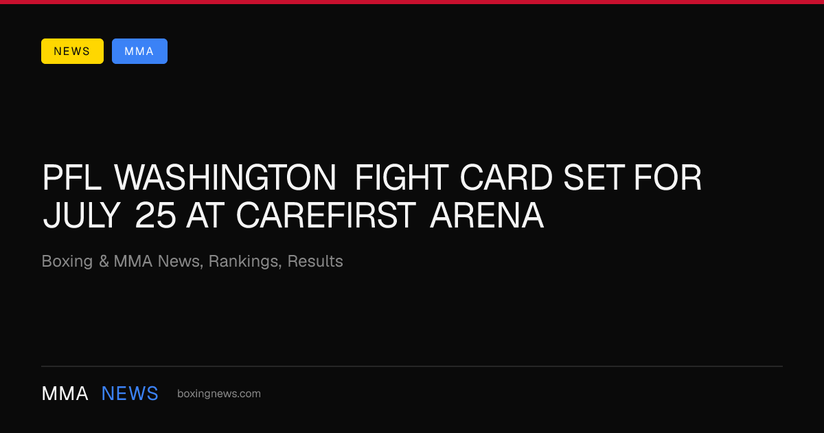 PFL Washington fight card set for July 25 at CareFirst Arena