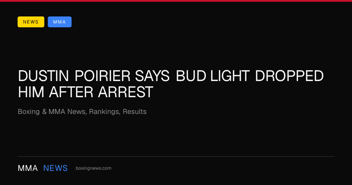 Dustin Poirier says Bud Light dropped him after arrest