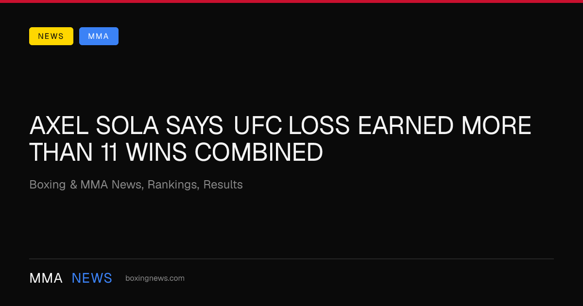 Axel Sola says UFC loss earned more than 11 wins combined