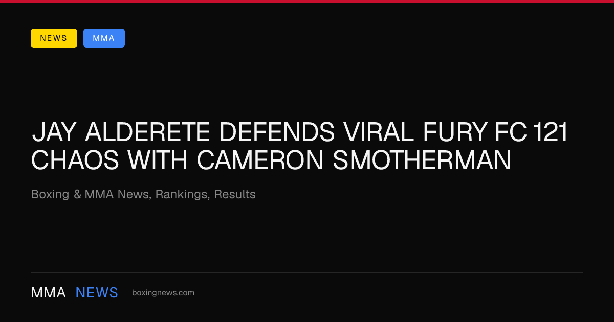 Jay Alderete defends viral Fury FC 121 chaos with Cameron Smotherman