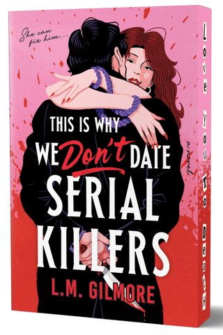 This is Why We Don't Date Serial Killers by LM Gilmore
