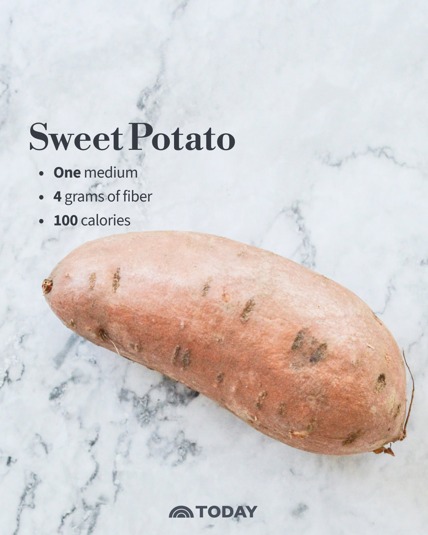 Sweet Potato One medium sweet potato: 4 grams fiber, 100 calories