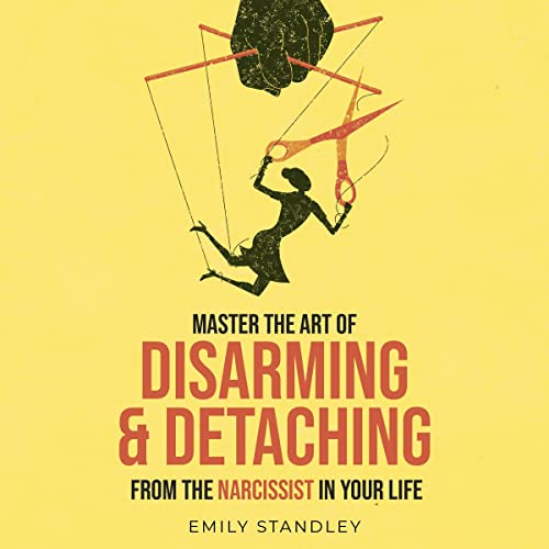 Disarming and Detaching from the Narcissist