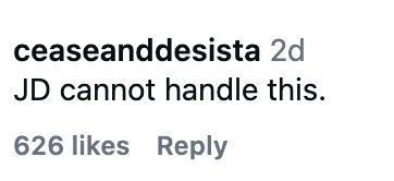 Comment from user "ceaseanddesista": "JD cannot handle this." Received 626 likes and a reply