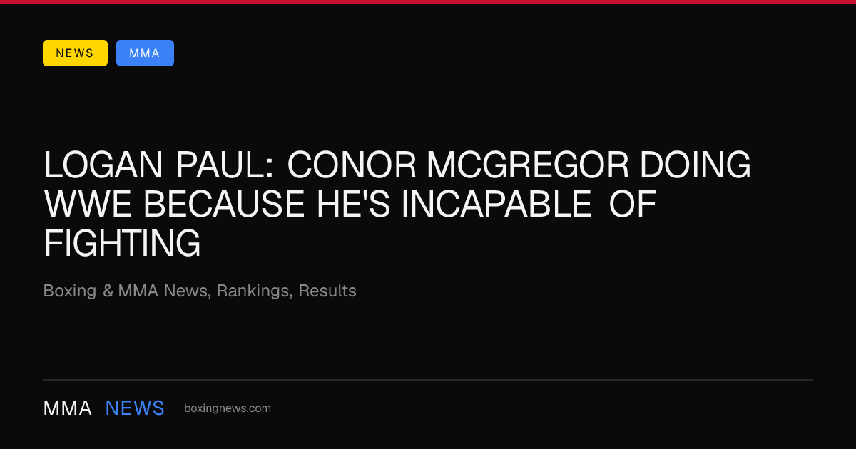 Logan Paul: Conor McGregor doing WWE because he's incapable of fighting