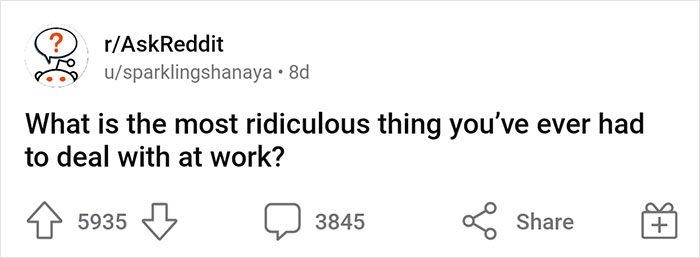 Workplace Absurdities: 36 Stories About The Frustrations Employees Faced