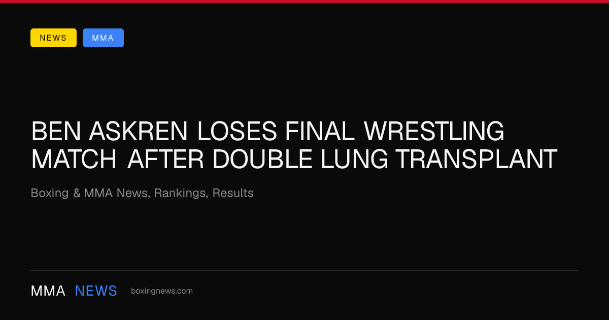 Ben Askren loses final wrestling match after double lung transplant