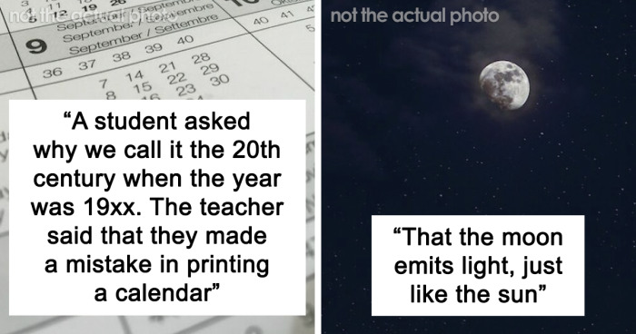 Turns out the teacher was wrong: 29 lessons students never forgot