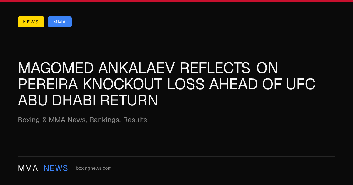 Magomed Ankalaev reflects on Pereira knockout loss ahead of UFC Abu Dhabi return
