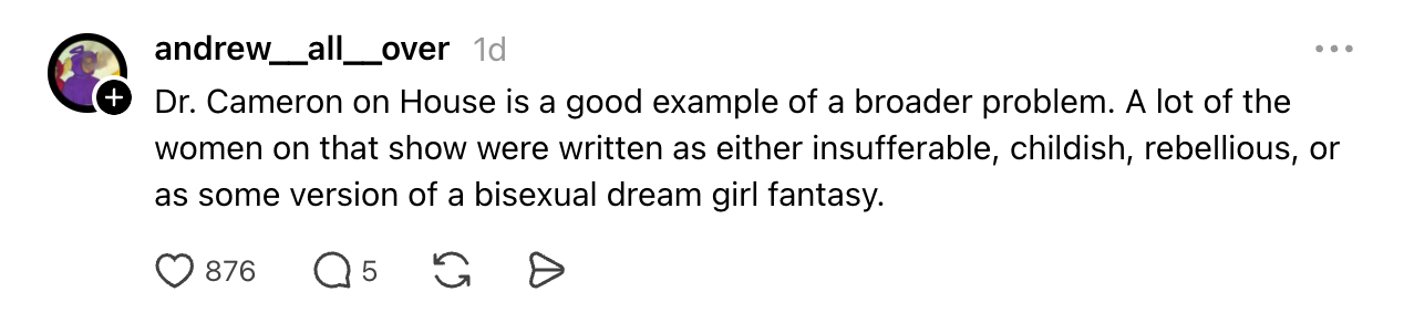 Comment on TV show "House" discussing female character portrayals as insufferable, childish, rebellious, or a fantasy