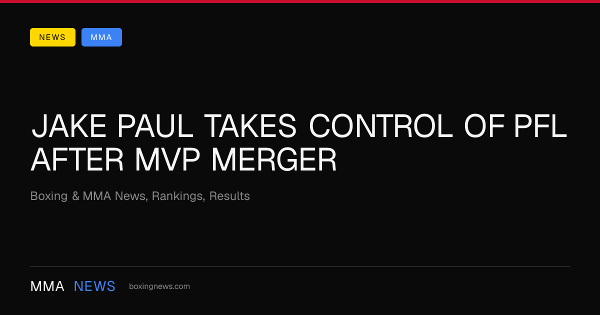 Jake Paul takes control of PFL after MVP merger