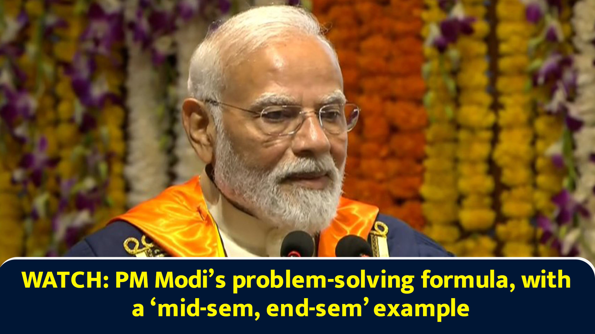 Watch: PM Modi’s problem-solving formula, with a ‘mid-sem, end-sem’ example