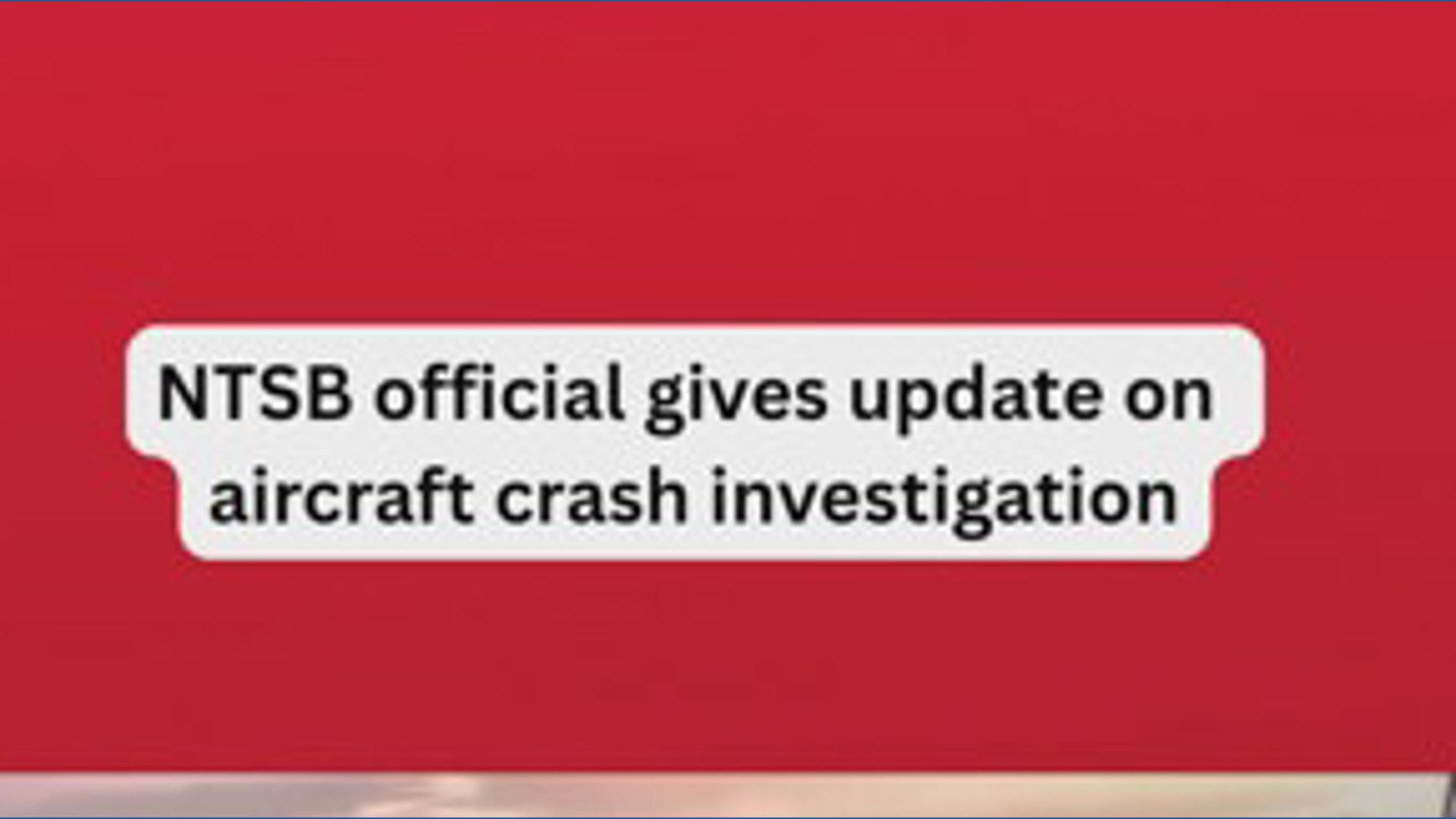 NTSB official provides update on aircraft crash investigation
