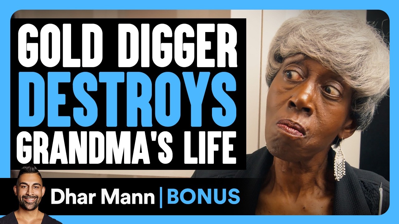 Grandma's life is destroyed by a gold digger?