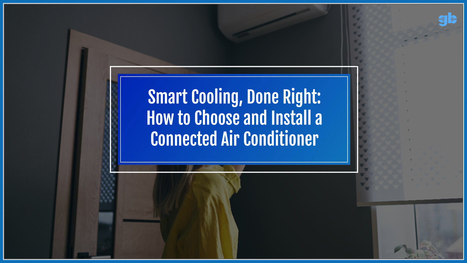 Smart cooling, done right: How to choose and install a connected air ...