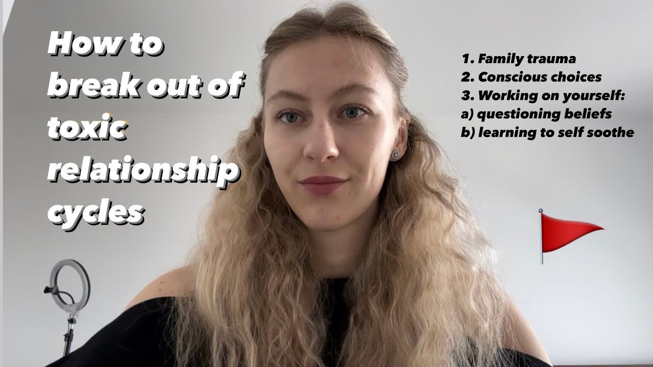 How to break toxic relationship cycles and build healthier patterns