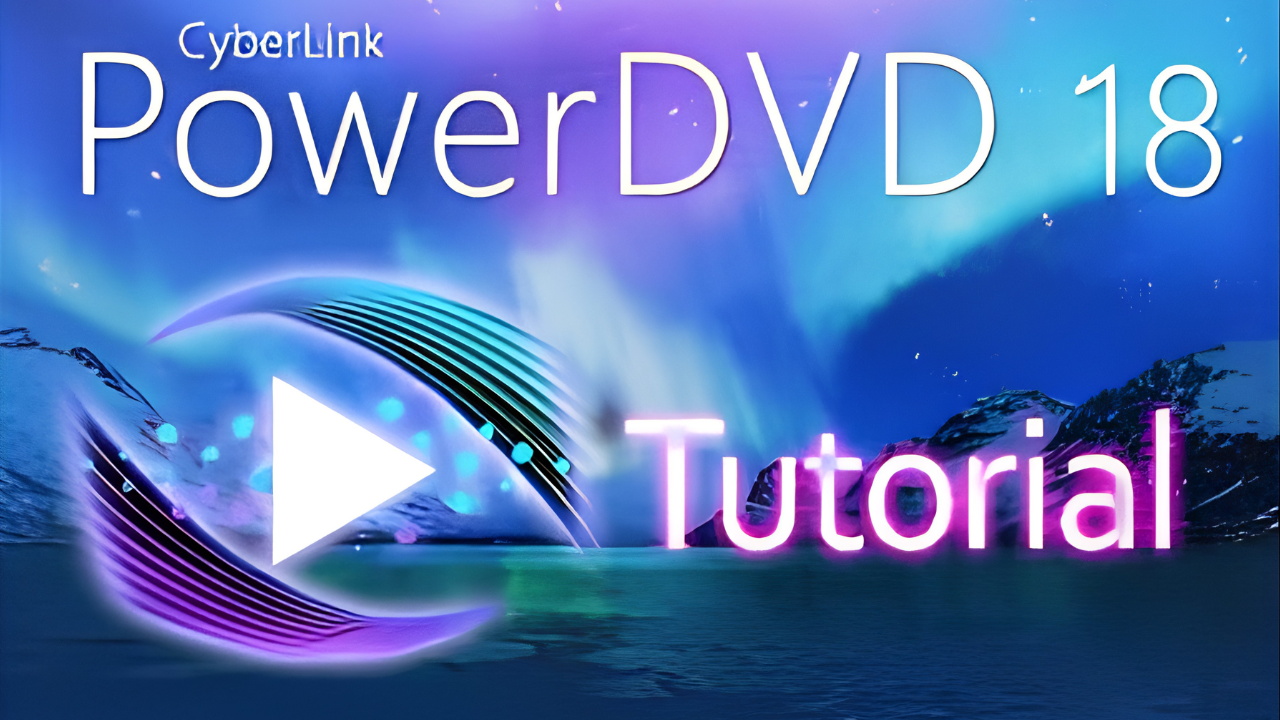 CyberLink PowerDVD complete guide: Explore features and playback tools