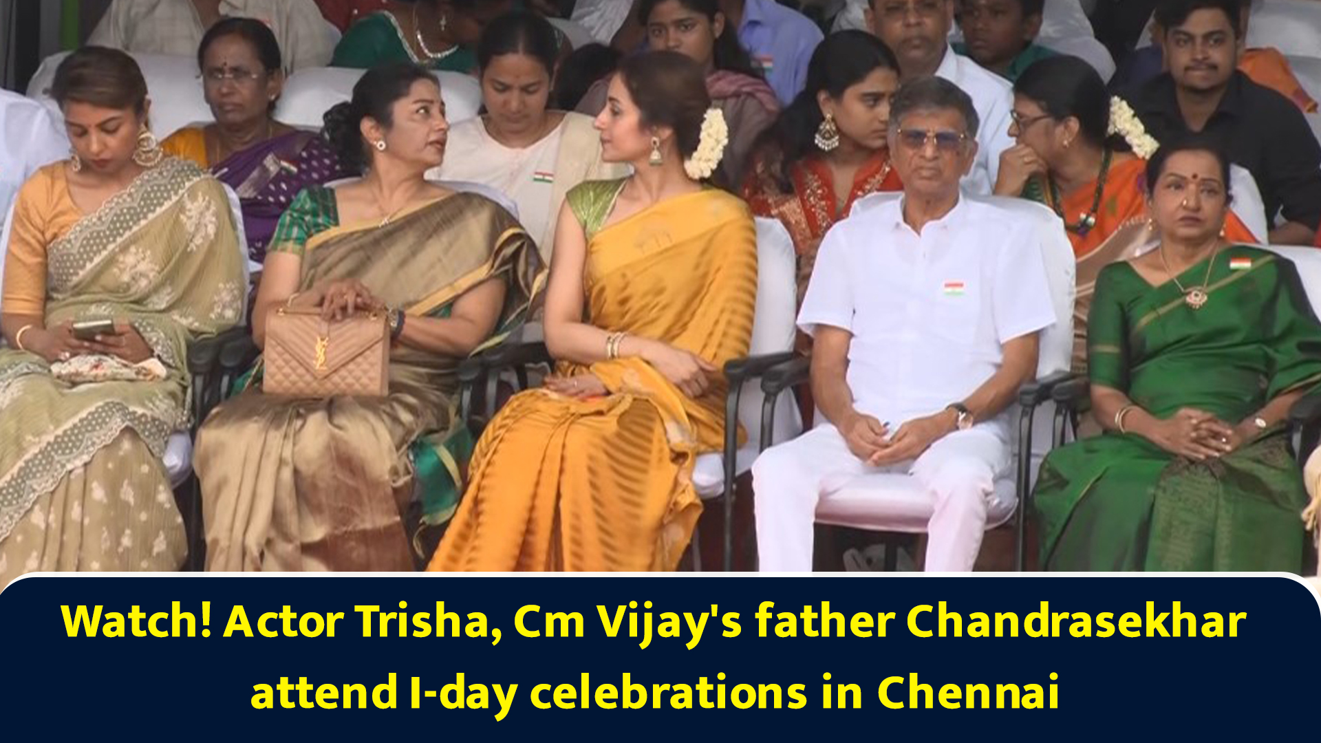 Watch! Actor Trisha, TN CM Vijay's father Chandrasekhar attend I-Day ...