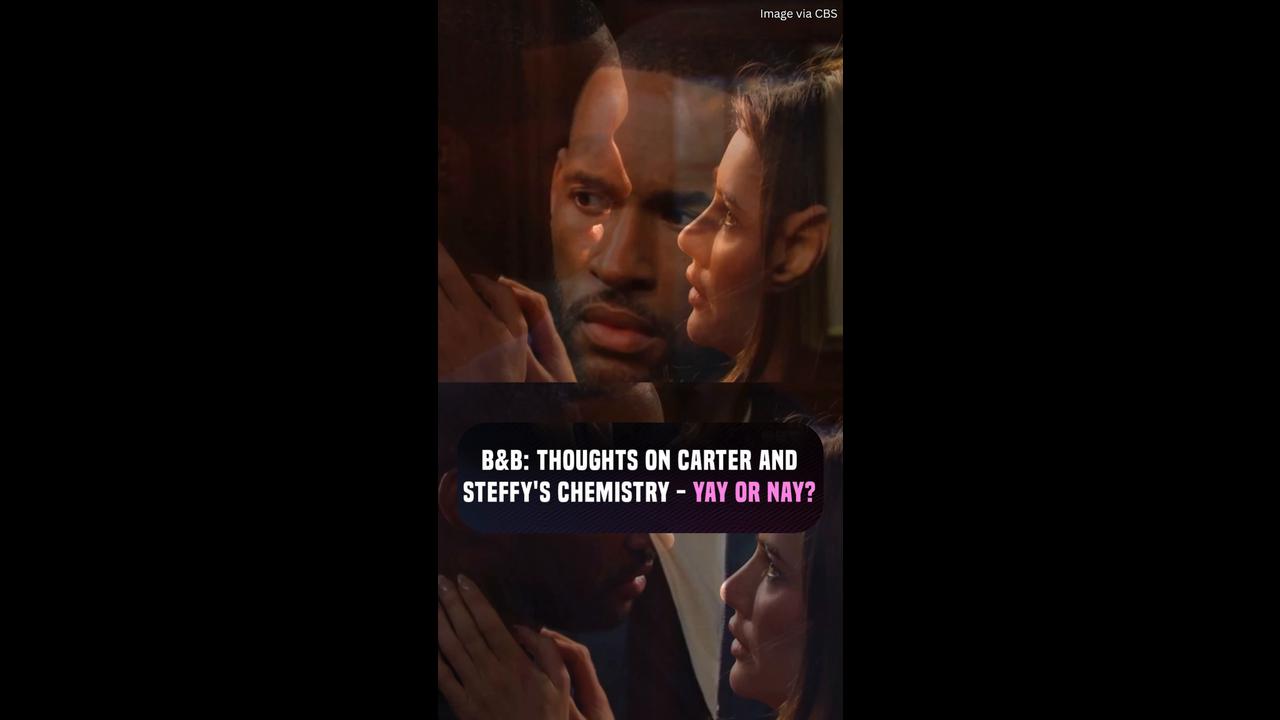 Steffy and Carter’s chemistry on B&B: Yay or nay?