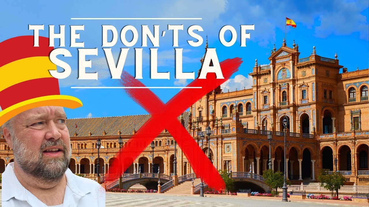 What not to do when visiting Sevilla, Spain