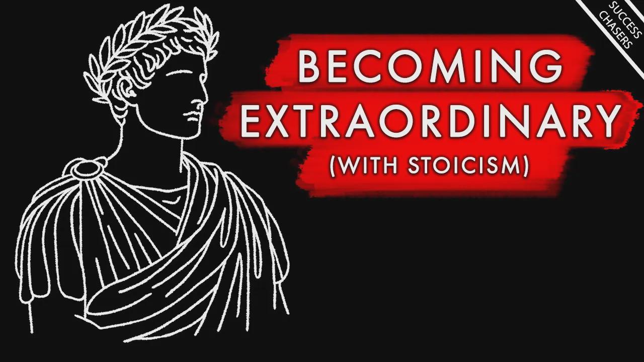 How to become extraordinary: Lessons from famous stoics