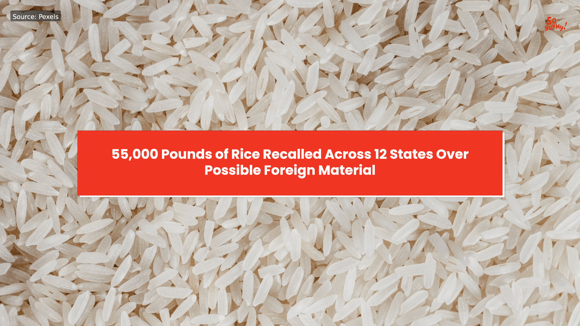 55,000 pounds of rice recalled across 12 states over possible foreign ...