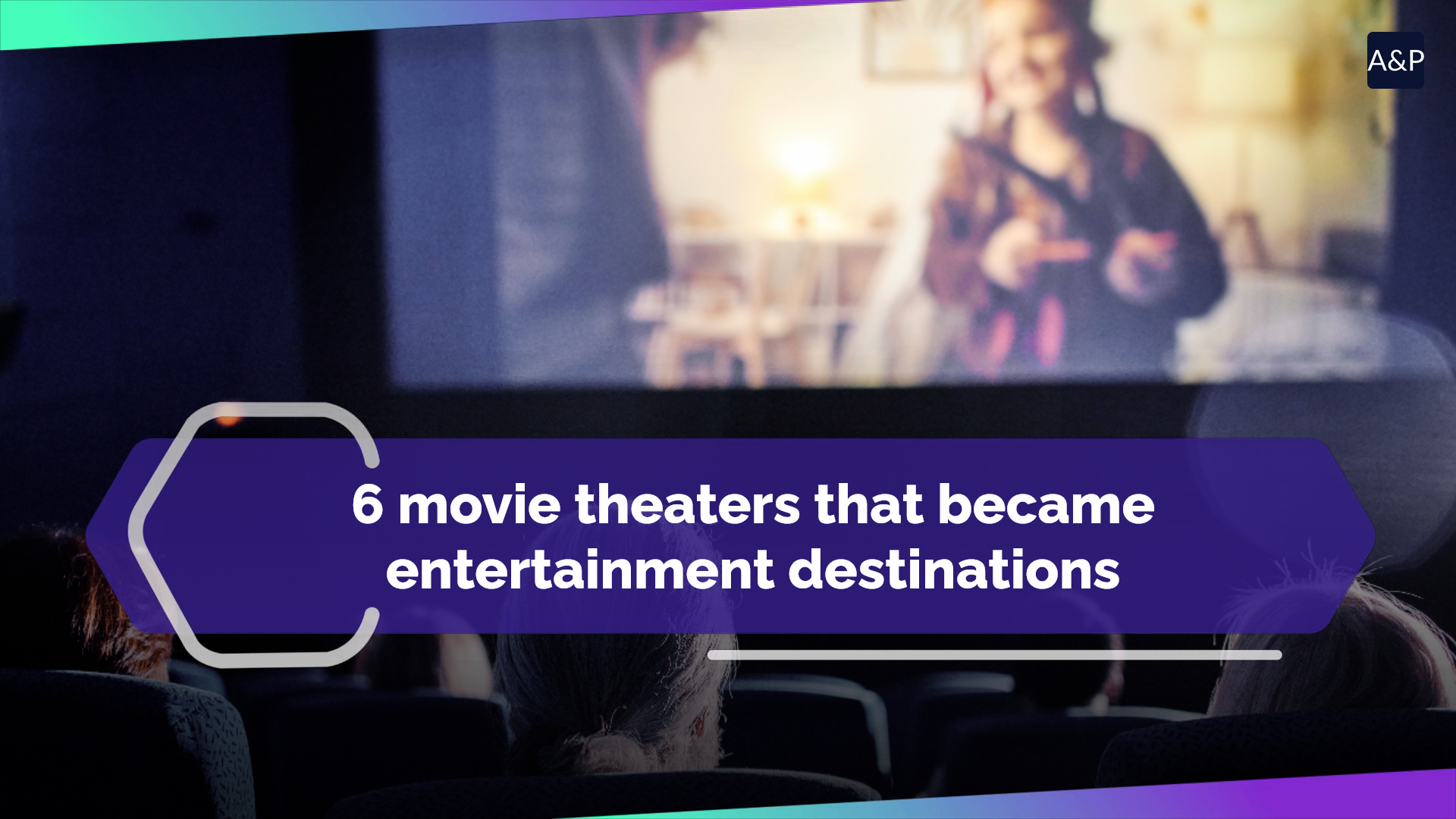 6 movie theaters that became entertainment destinations