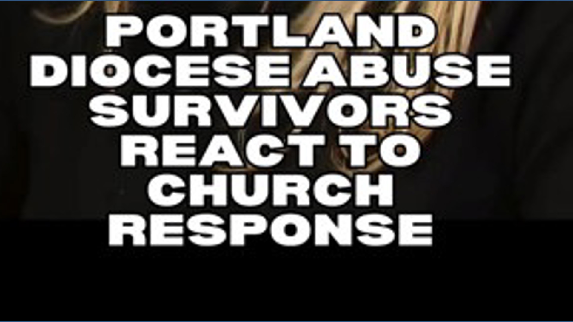 Portland Diocese abuse survivors react to church response