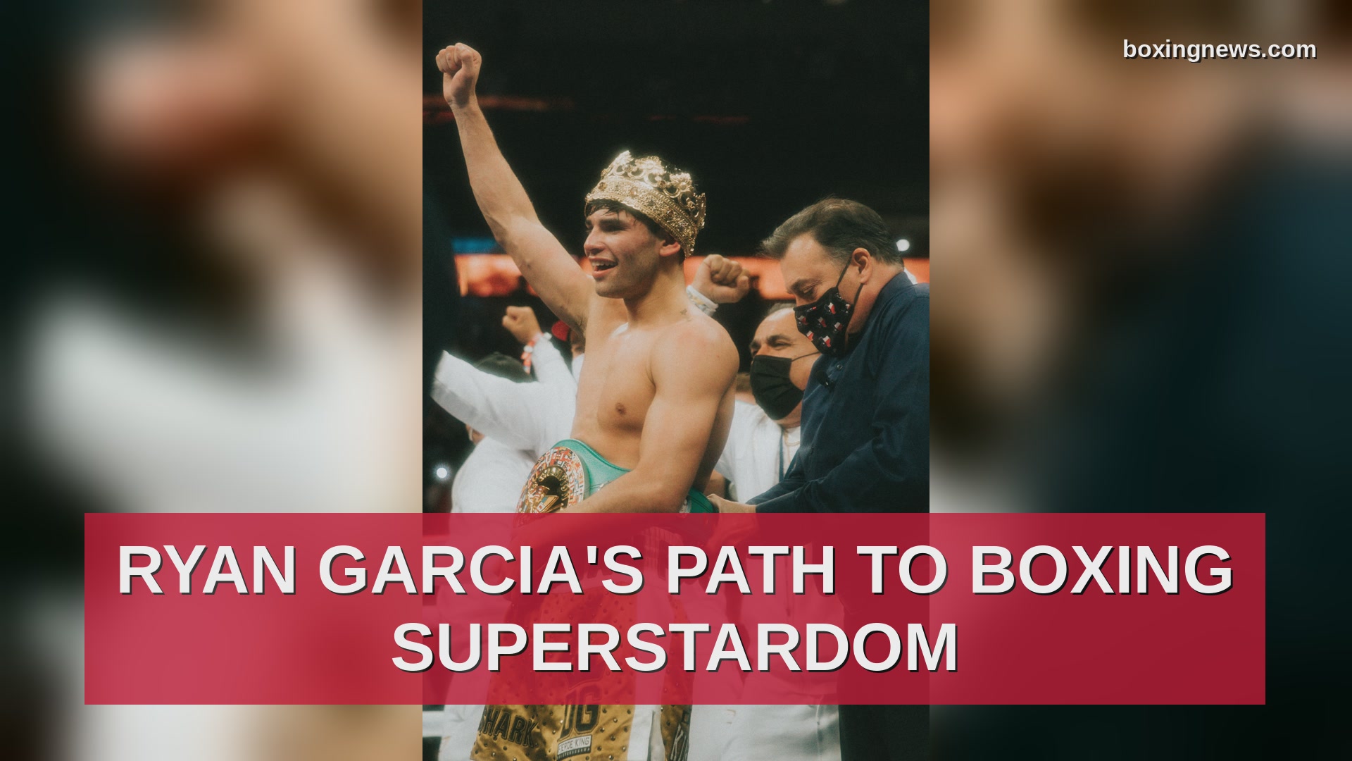 Ryan Garcia's path to boxing superstardom