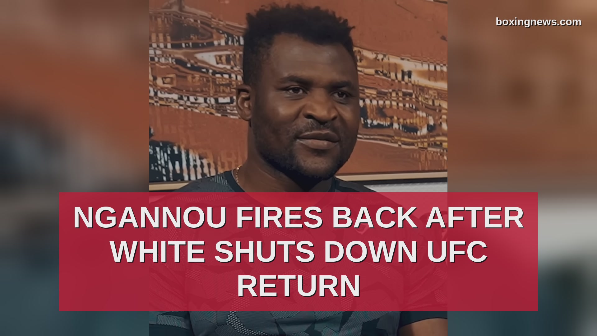Ngannou fires back after White shuts down UFC return