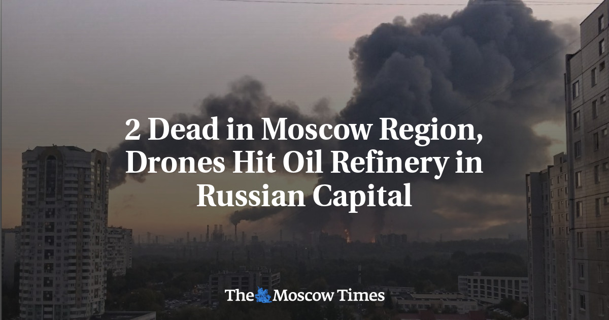 2 dead in Moscow region, drones hit oil refinery in Russian capital