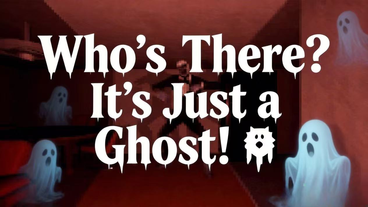 Who’s there? It’s just a ghost!