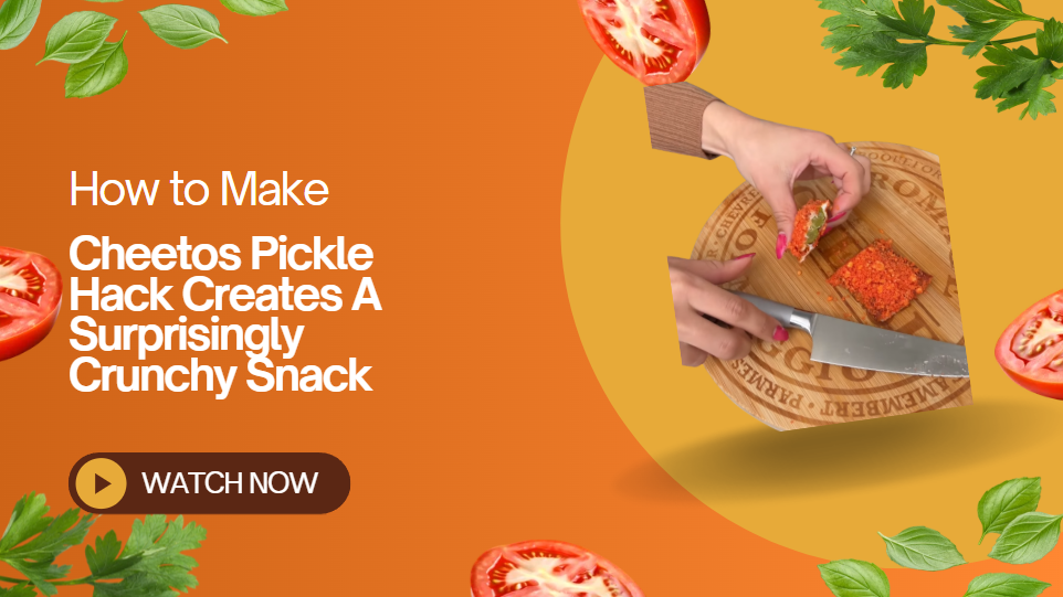 Cheetos pickle hack creates a surprisingly crunchy snack