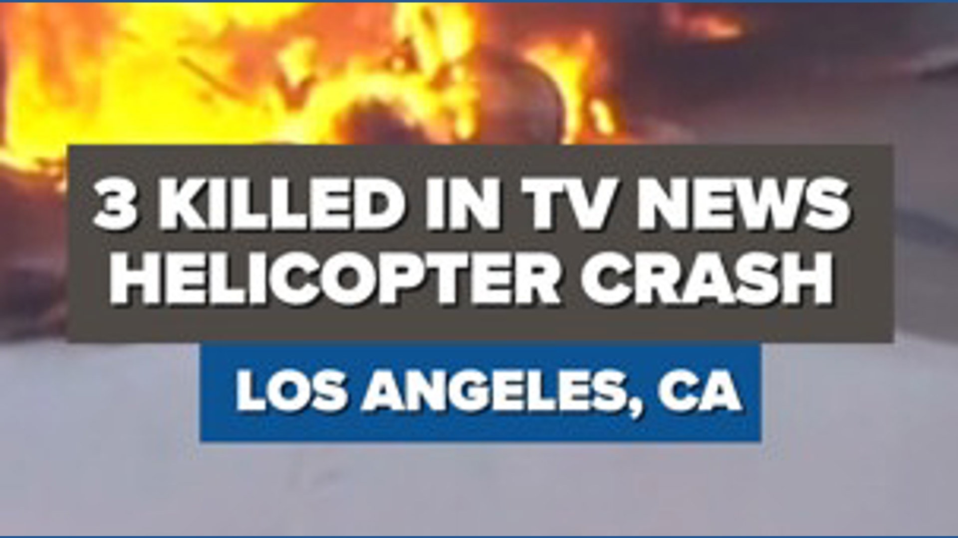 News helicopter crashes in Los Angeles, killing 3 people